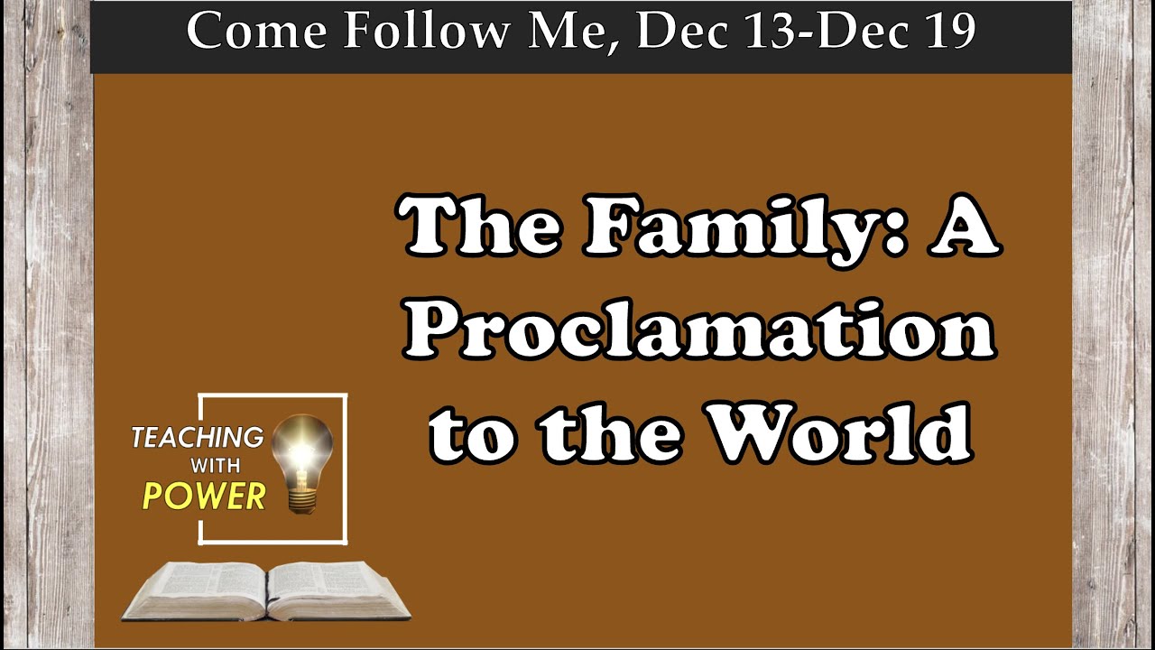 The Family: A Proclamation to the World, Come Follow Me, (Dec 13-Dec 19)