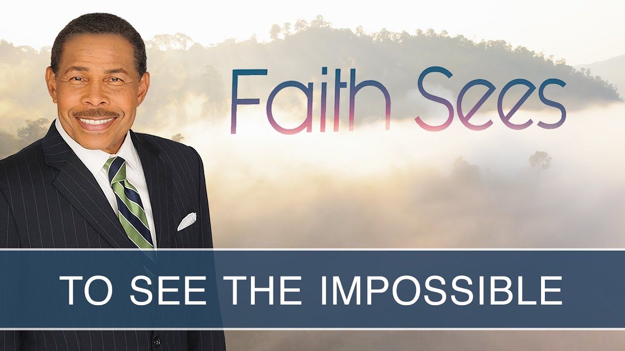 To See The Impossible - Faith Sees