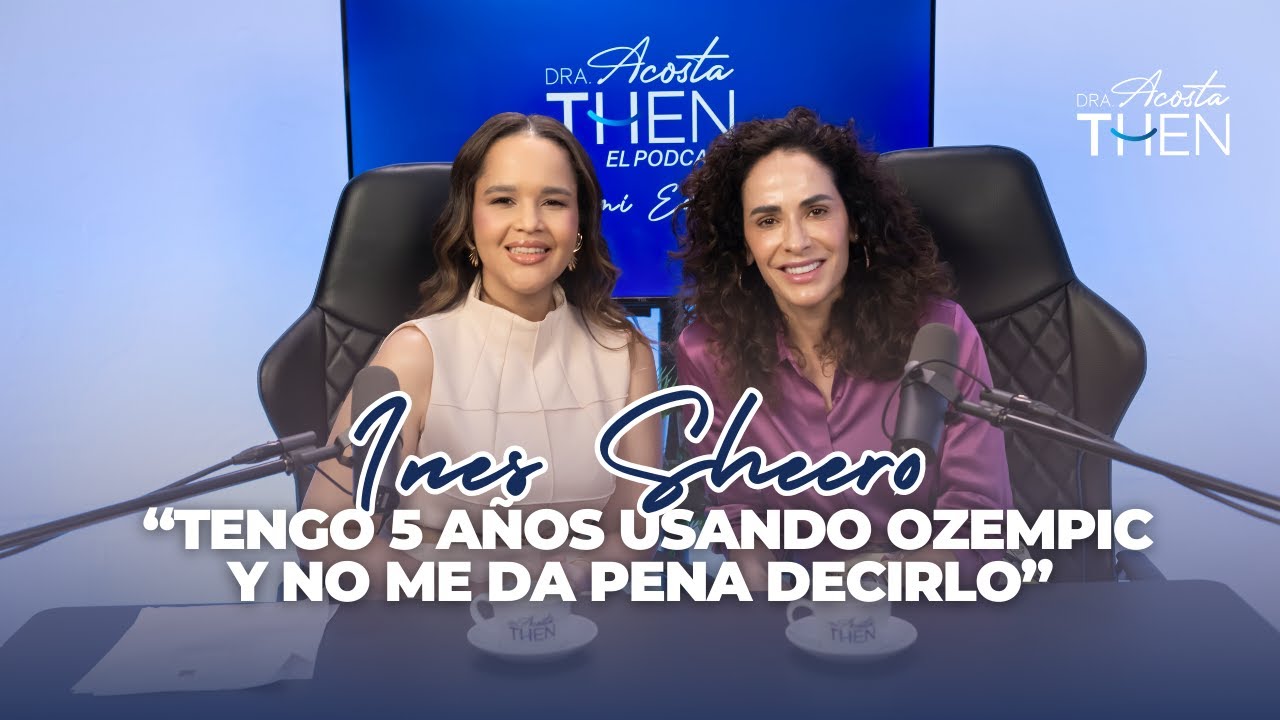 “Tengo 5 años usando Ozempic y no me da pena decirlo” Ines Sheero & Dra. Acosta Then — Podcast