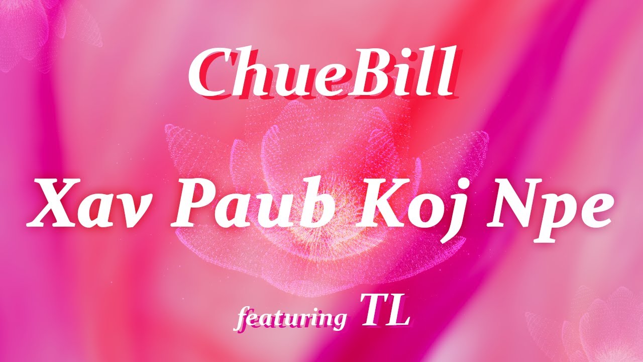 Xav Paub Koj Npe - ChueBill ft  TL                Lyric Video