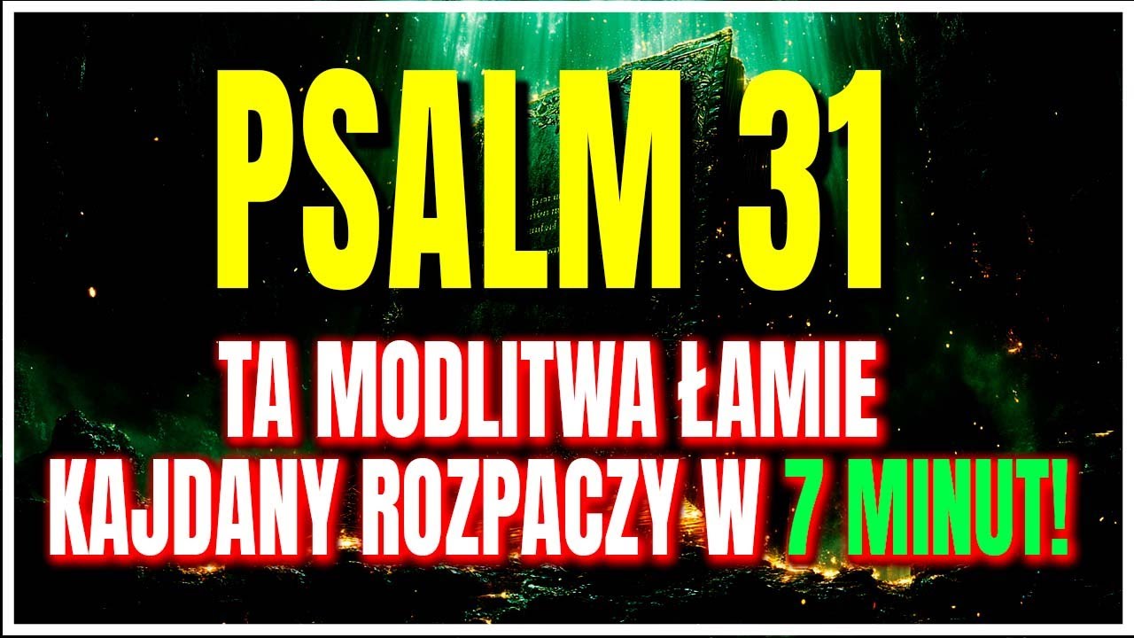 PSALM 31: NATYCHMIASTOWE UWOLNIENIE Z ROZPACZY! Ta Starożytna Modlitwa ZMIENI Twoje Życie w 7 Minut!