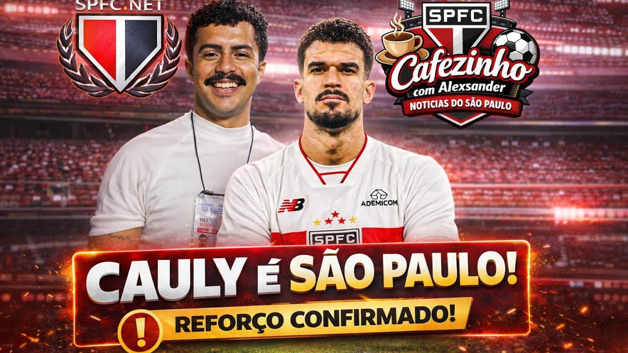 NOVO REFORÇO DO SÃO PAULO! TODOS OS DETALHES, VALORES E CLÁUSULAS DA CHEGADA DE CAULY AO TRICOLOR