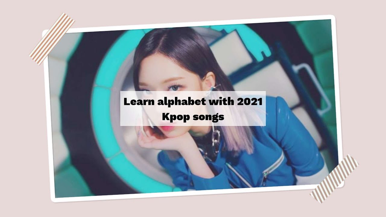 Learn the alphabet with 2021 Kpop Songs