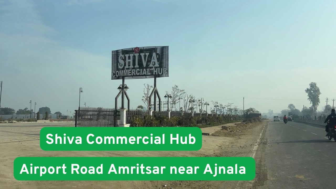 Shiva Commercial Hub Airport Road Amritsar near Ajnala | Opposite to Shiva Enclave Amritsar 