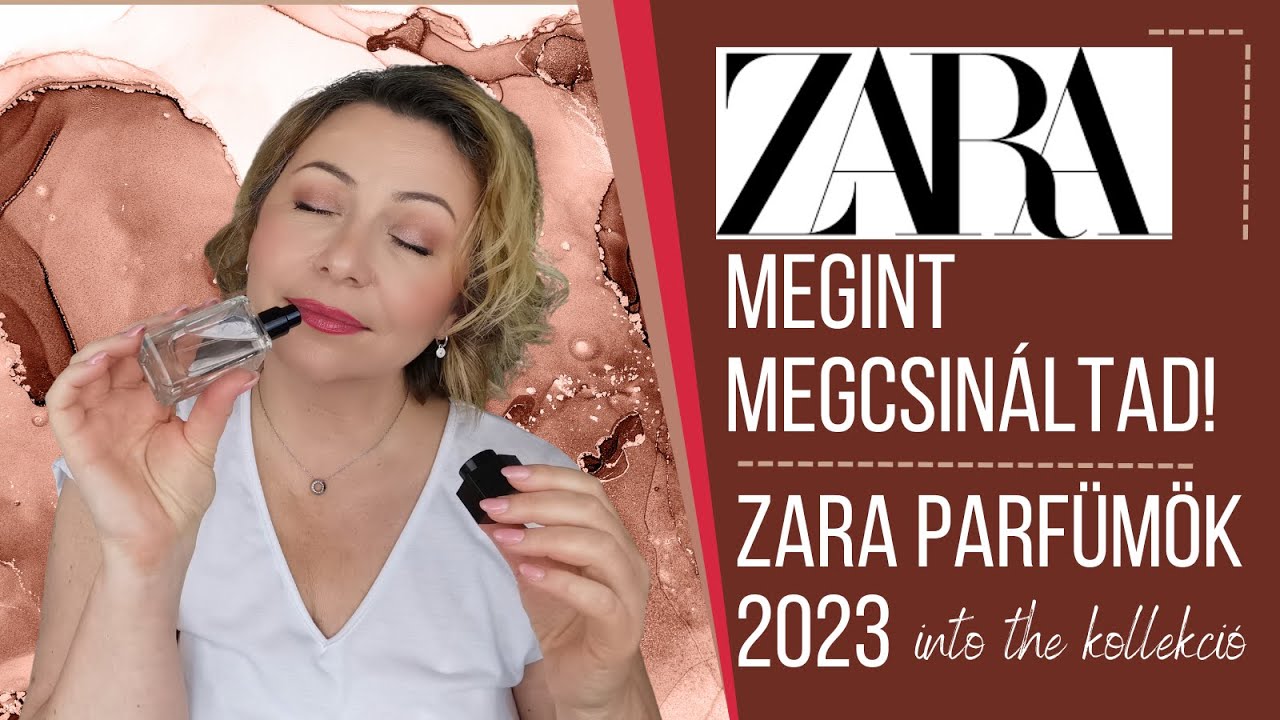 LEGJOBB ZARA PARFÜMÖK 2023 - ZARA MEGINT MEGCSINÁLTAD! - into the kollekció