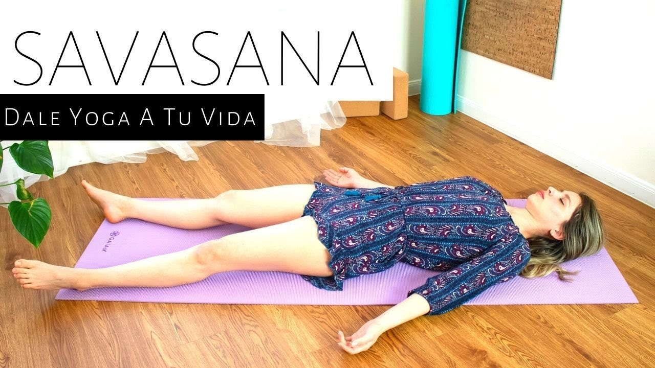 Relajación Savasana - Contra ansiedad y estrés - Dale Yoga A Tu Vida