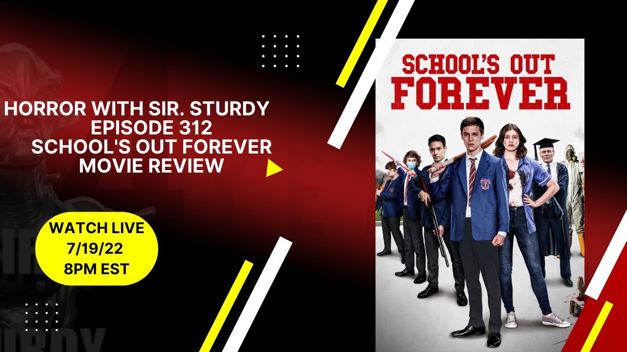 HORROR WITH SIR. STURDY EPISODE 312 SCHOOL’S OUT FOREVER  MOVIE REVIEW