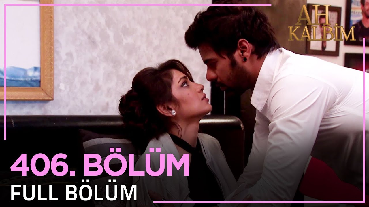 Ah Kalbim 406. Bölüm
