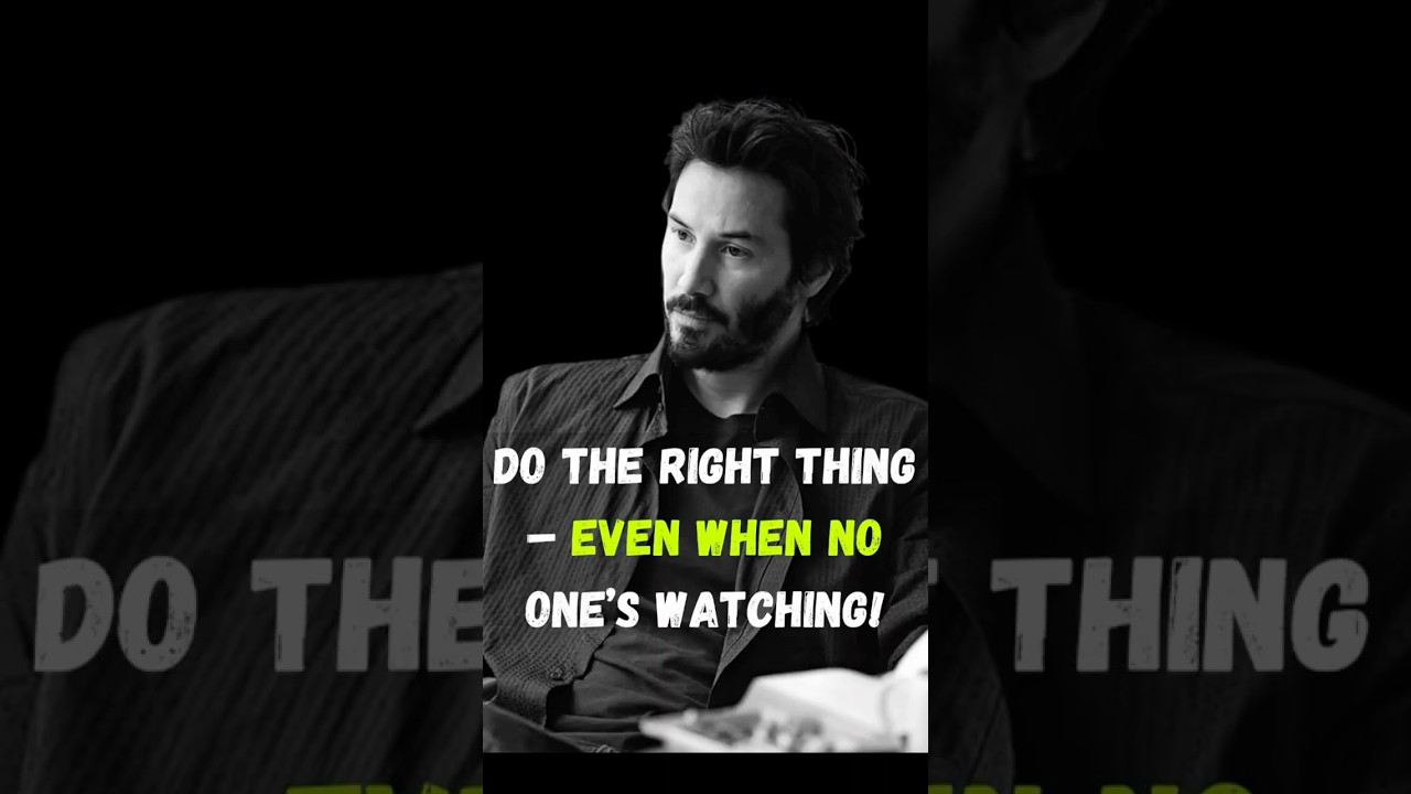 Do the Right Thing &ndash; Even When No One&rsquo;s Watching! | Keanu Reeves #KindnessMatters #Integrity