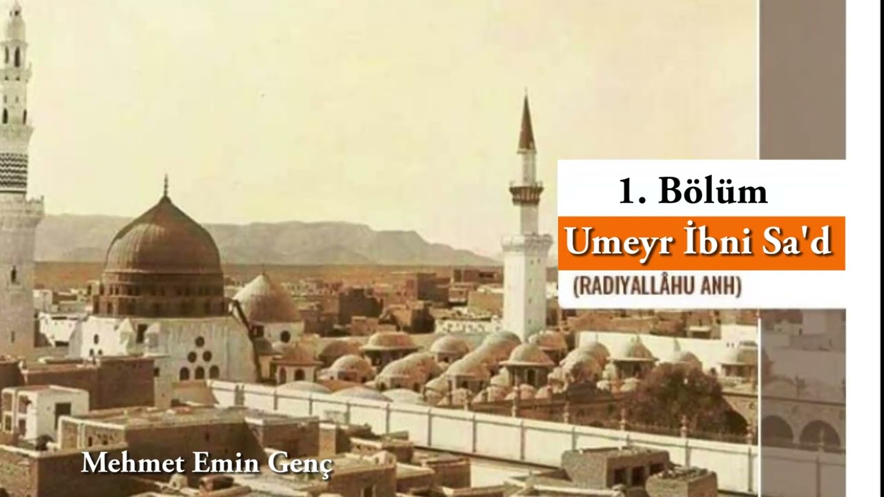 Umeyr İbn i Sa´d el Ensarî (r.a) 1. Bölüm | Mehmet Emin Genç
