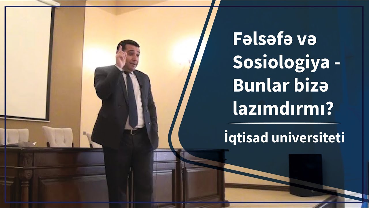 Mail Yaqub - Fəlsəfə və Sosiologiya - Bunlar bizə lazımdırmı?, İqtisad universiteti