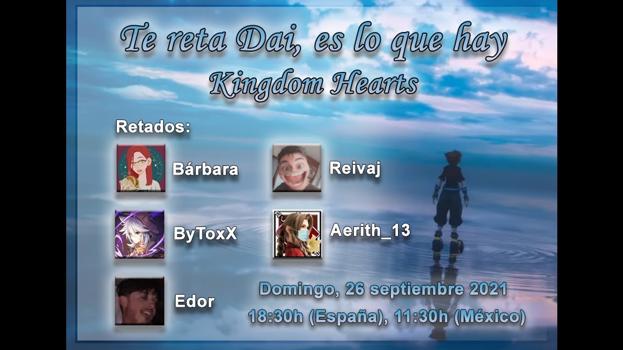 Te reta Dai, es lo que hay #4 – Colaboración con Edor, Reivaj, ByToxX y Bárbara – Kingdom Hearts