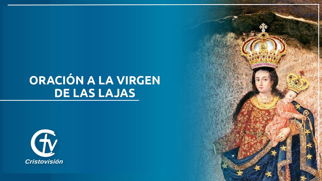 ORACI&Oacute;N A LA VIRGEN DE LAS LAJAS || Canal Cristovisi&oacute;n