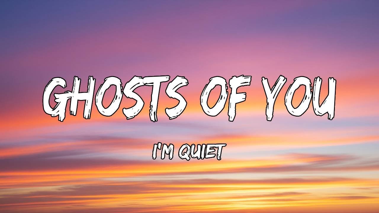 Ghosts of You (Lyrics) - I'm Quiet