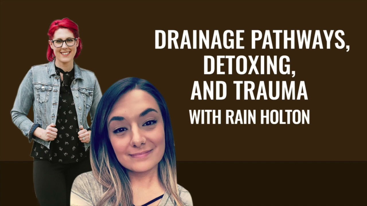 Drainage Pathways, Detoxing, and Trauma with Rain Holton