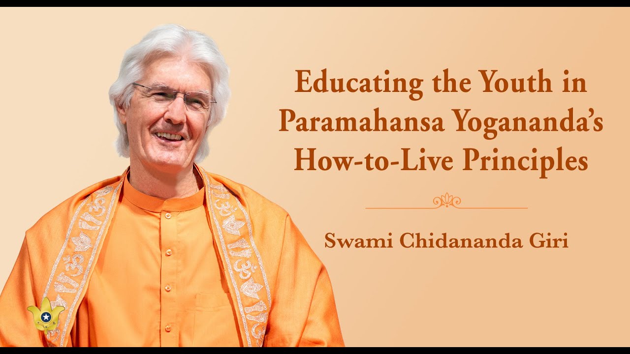 “Educating the Youth in Paramahansa Yogananda’s How-to-Live Principles” — By Swami Chidananda Giri