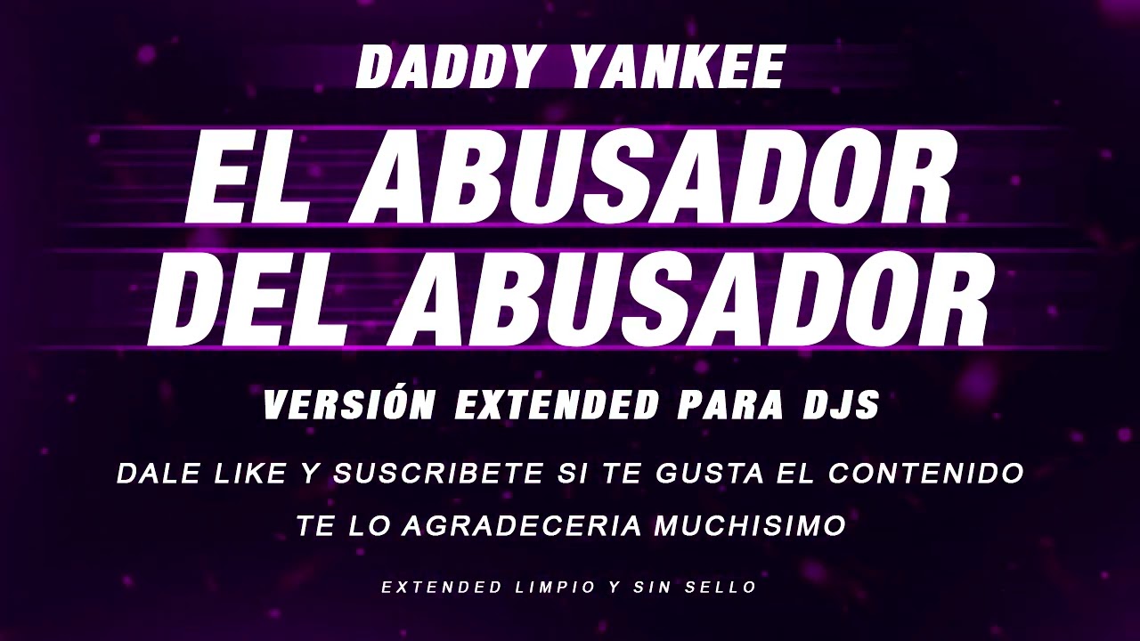 EL ABUSADOR DEL ABUSADOR DADDY YANKEE EXTENDED - EL ABUSADOR DEL ABUSADOR EXTENDED VEKTORSKY 🎧