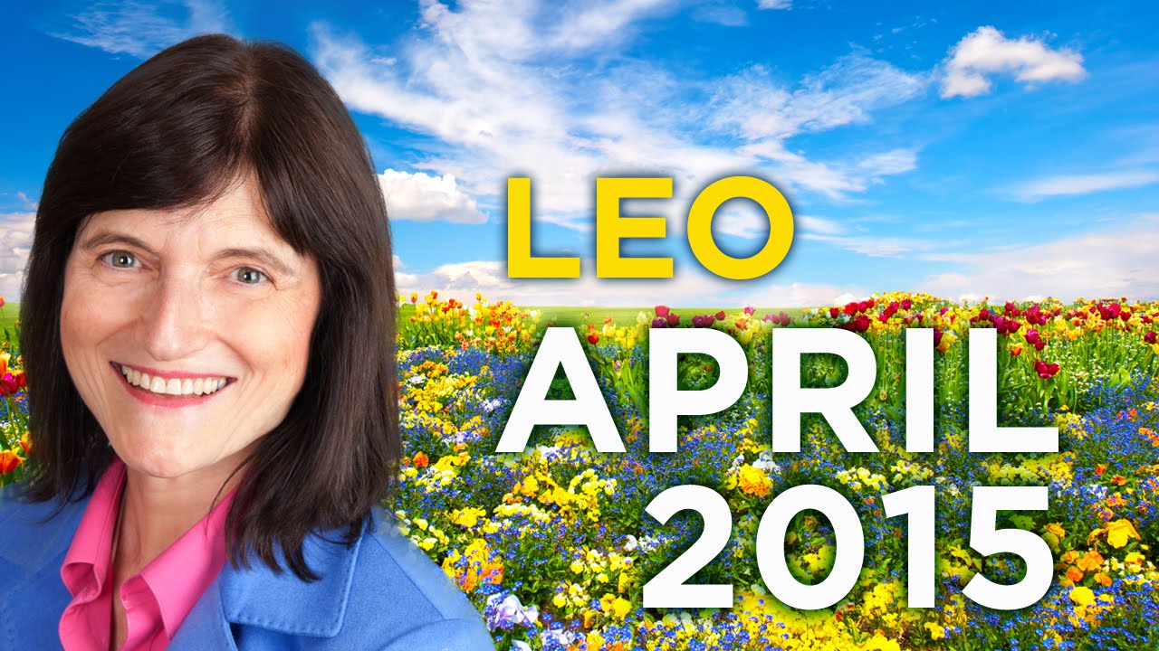 LEO April 2015 - Astrology Forecast - Barbara Goldsmith