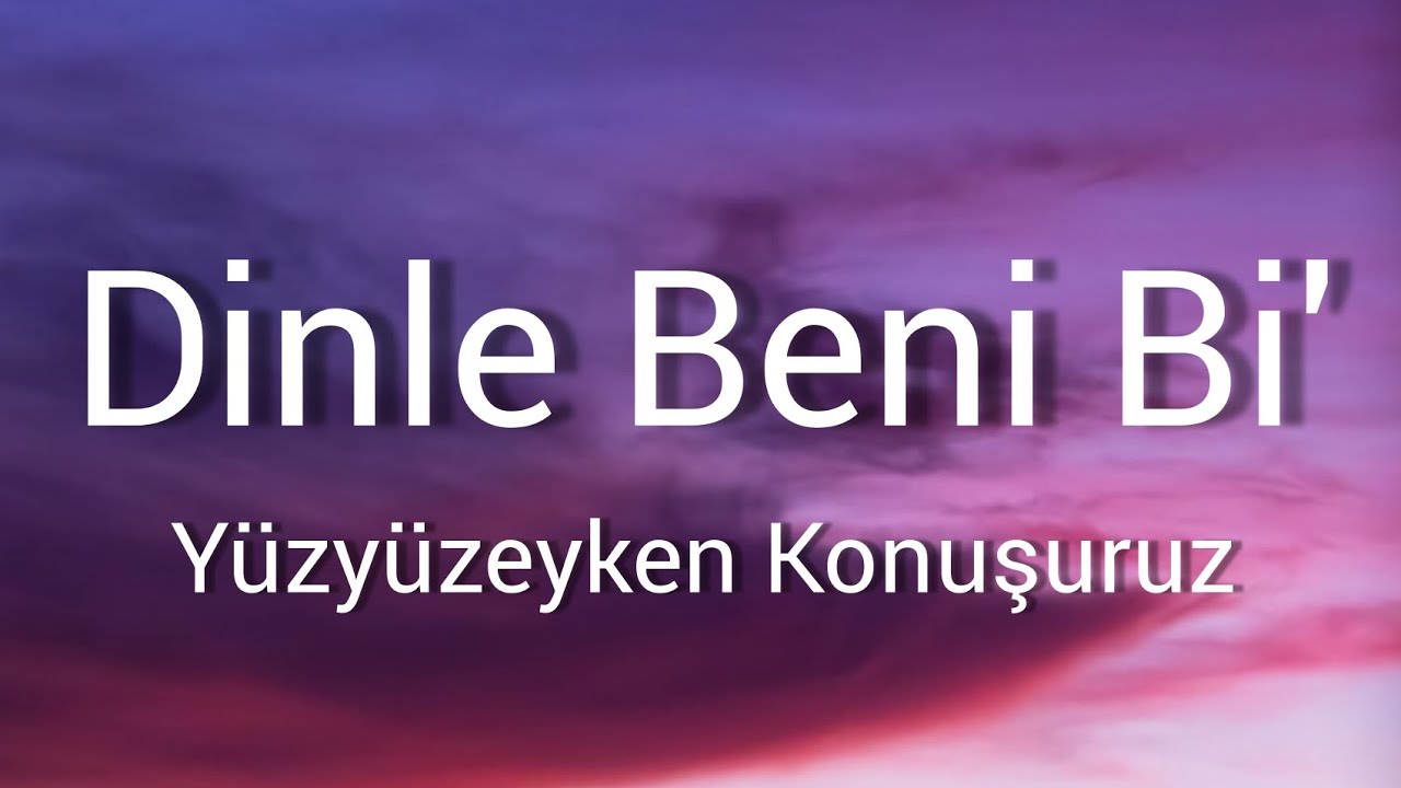 Y&uuml;zy&uuml;zeyken Konuşuruz - Dinle Beni Bi' (Lyrics with English subtitles)