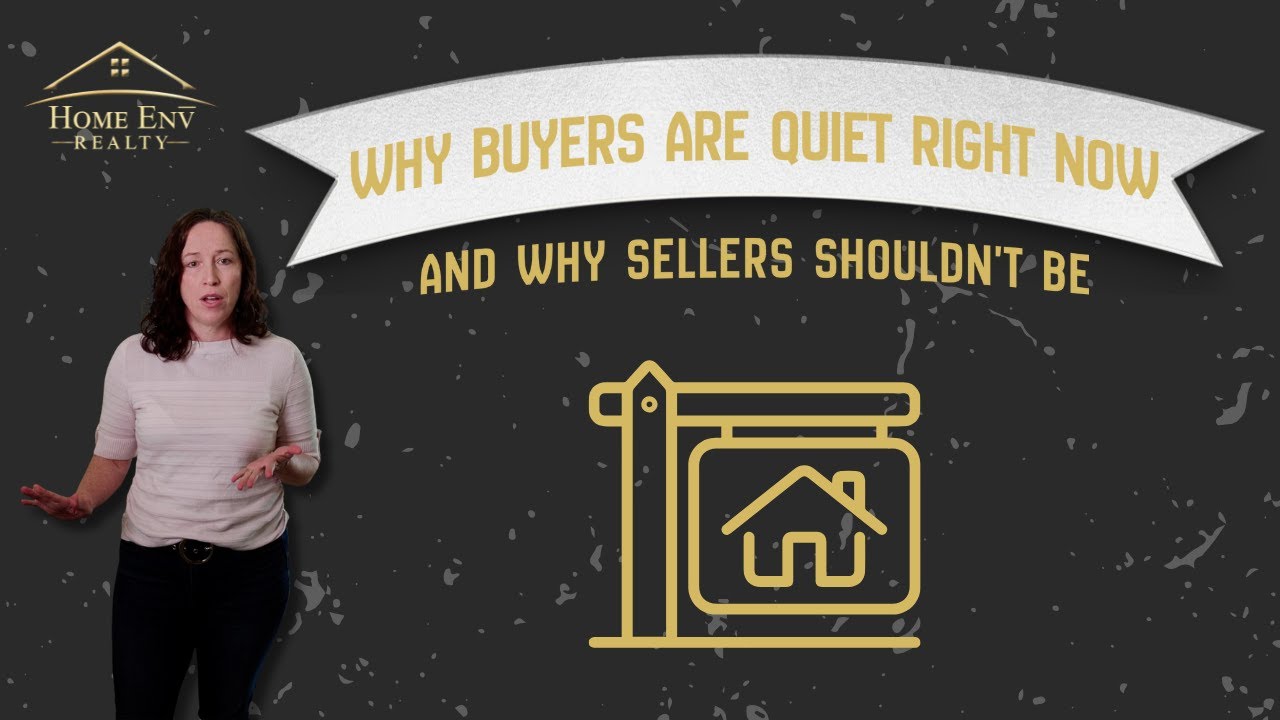 Why Buyers are Quiet Right Now, and Why Sellers Shouldn't Be! #homeenvrealty #sellingyourhomefaster
