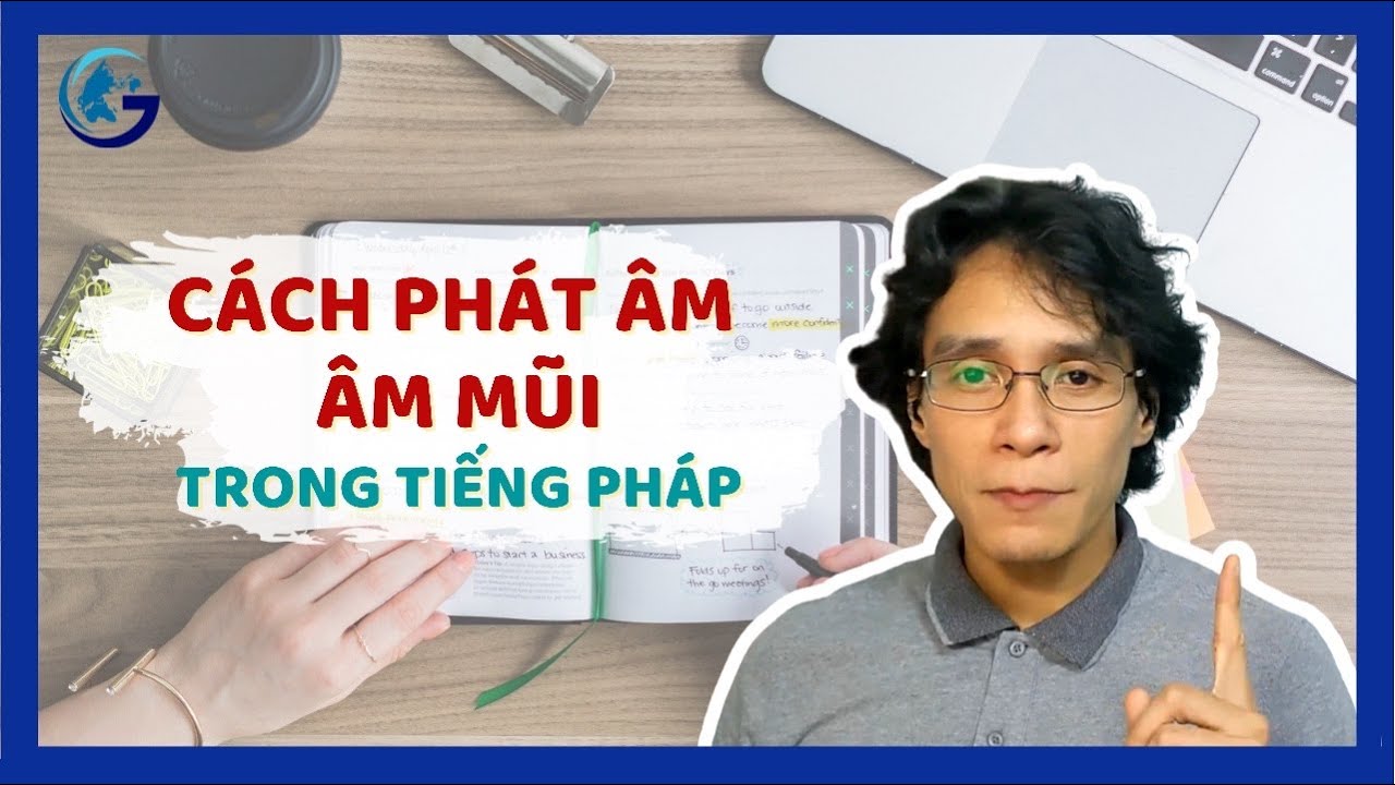 ÂM MŨI TRONG TIẾNG PHÁP (Les voyelles nasales) | THẦY TUẤN GGV