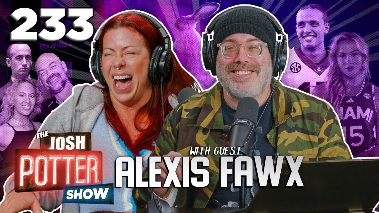 Probably Salmonella w/ Alexis Fawx (EP 233) The Josh Potter Show