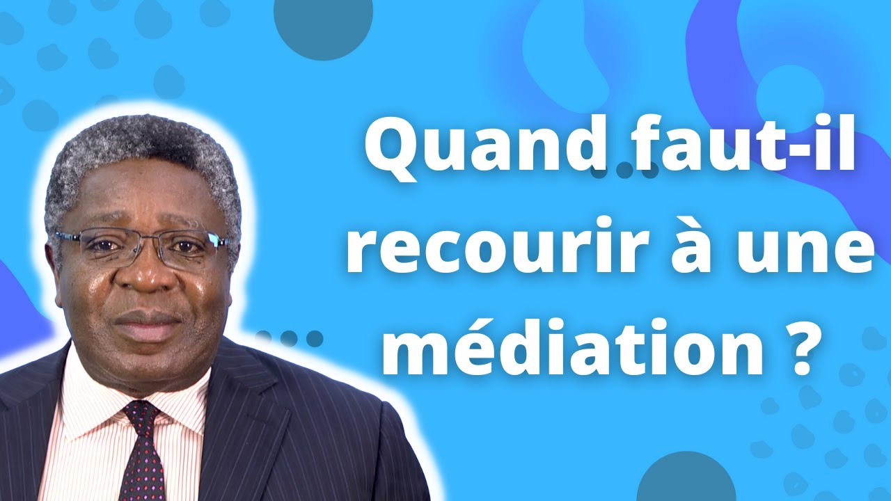 Quand faut-il recourir à une médiation ?