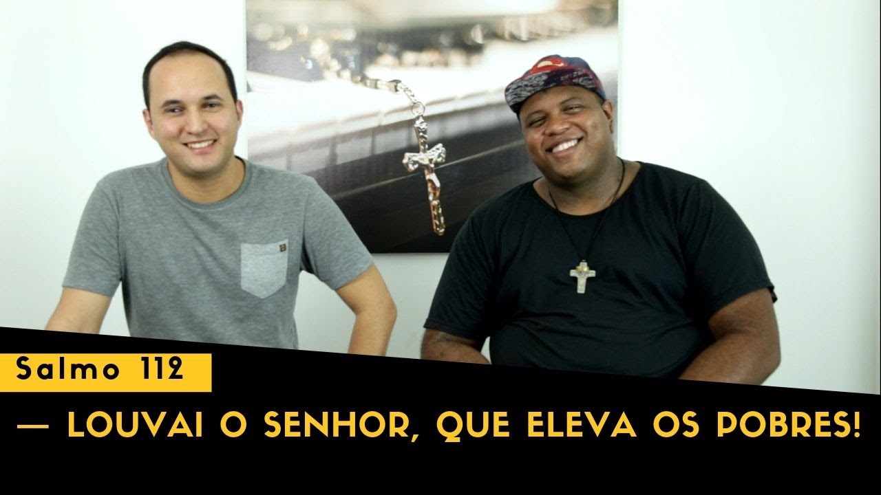 Salmo 112 — Louvai o Senhor, que eleva os pobres!