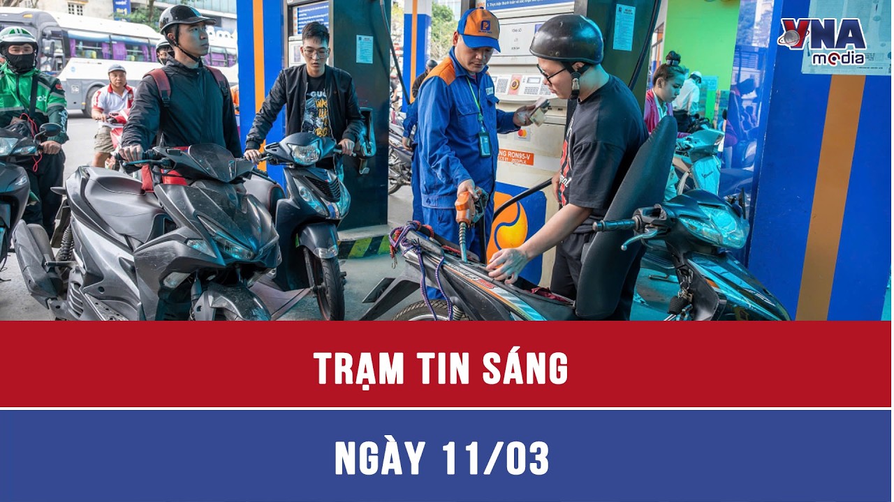 Trạm tin sáng 11/3:Bộ Công Thương yêu cầu thương nhân đầu mối đa dạng nguồn,không găm hàng xăng dầu