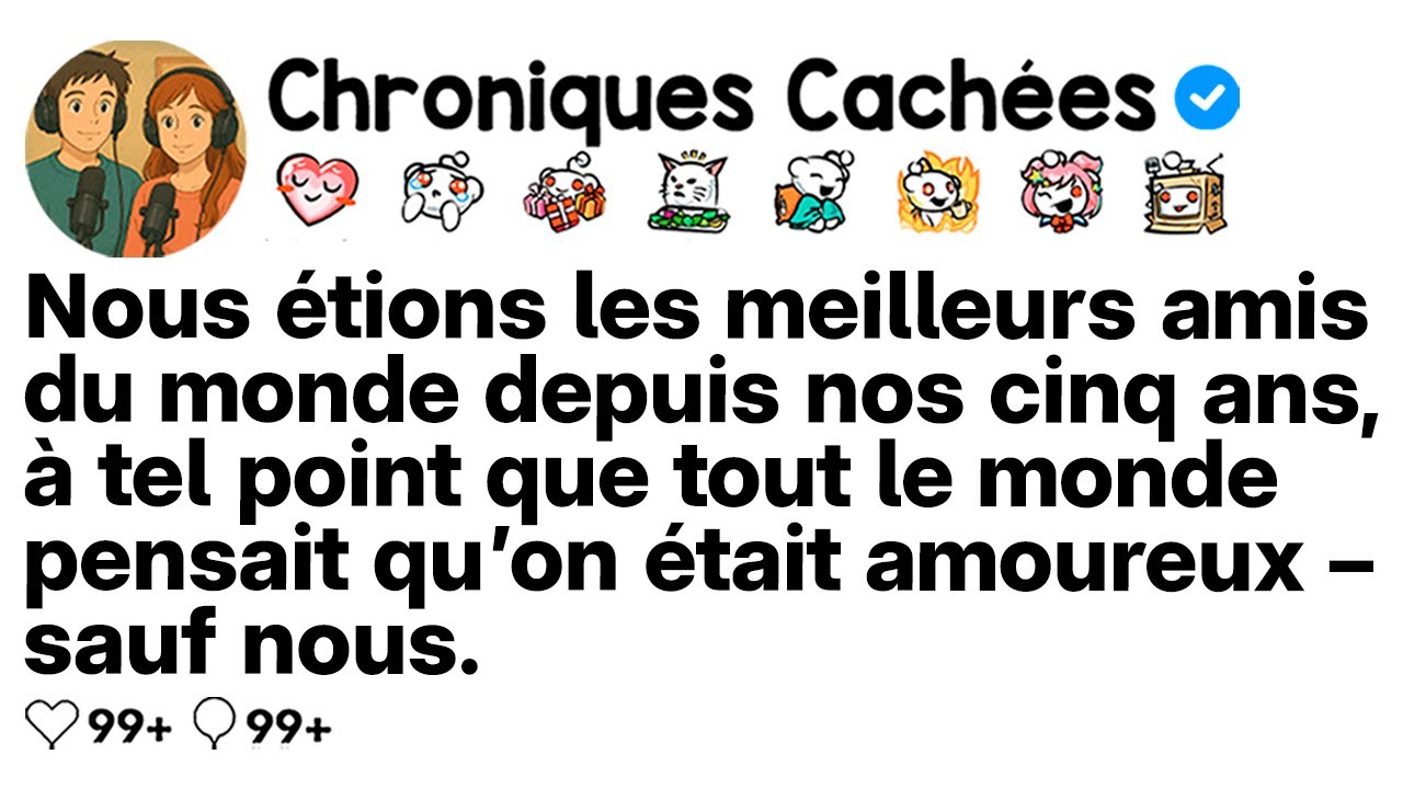 [COMPLET] Amis d’enfance depuis 5 ans; tous savaient qu’on s’aimait, sauf nous.