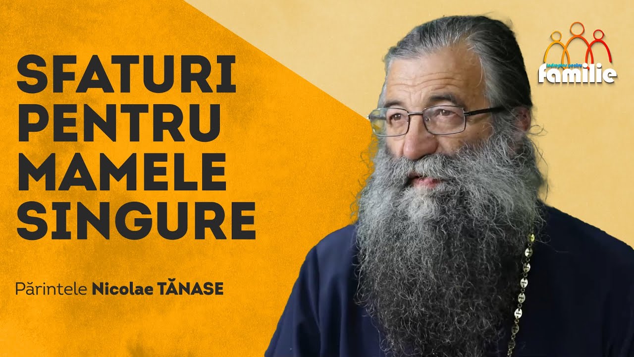 Sfaturi pentru mamele singure || Îndreptar pentru familie || Părintele Nicolae Tănase