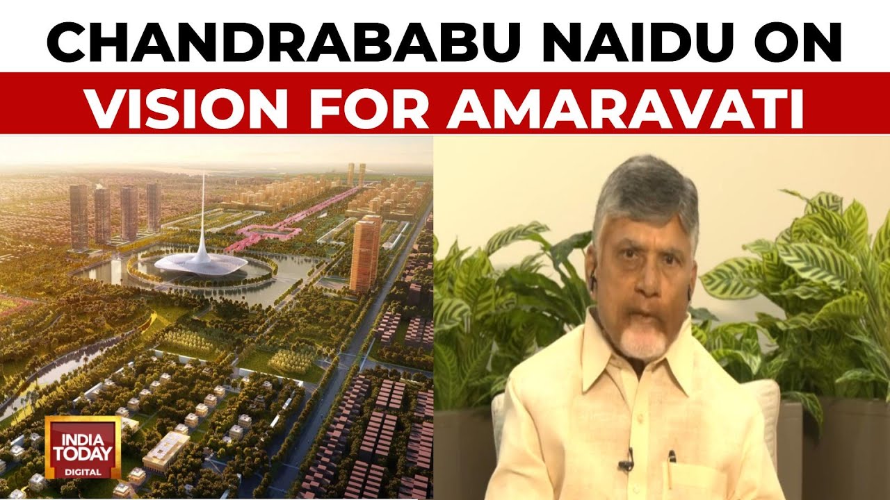 'Better Than Hyderabad': Chandrababu Naidu On His Vision For Amaravati | India Today