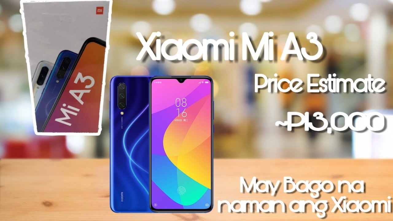 Xiaomi Mi A3(Mi CC9e) | Specs &bull; Camera &bull; Price &bull; Unbox Image | Philippines
