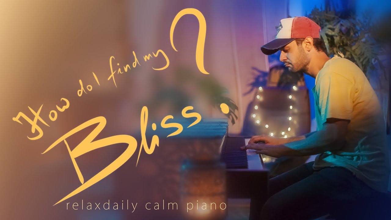 Piano Relaxing Music - study music, focus, create, stress relief, reflect [How Do I Find My Bliss?]