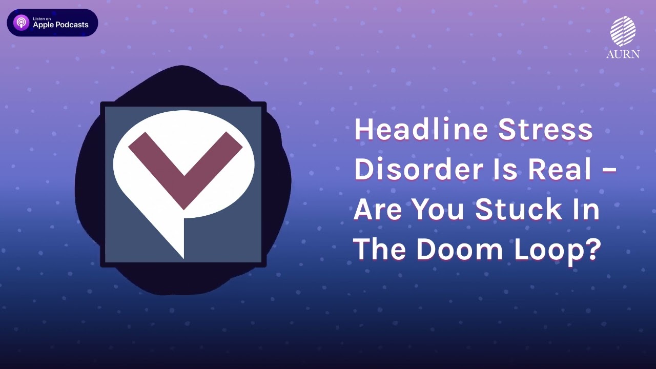 Headline Stress Disorder Is Real &ndash; Are You Stuck In The Doom Loop? | Viewpoints Radio