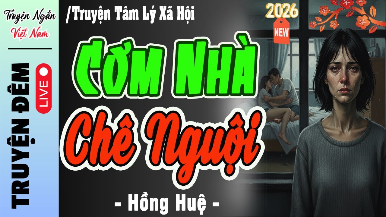 Đọc truyện đêm khuya đặc sắc 2026 : CƠM NHÀ CHÊ NGUỘI -Truyện thực tế Việt Nam dễ nghe dễ ngủ