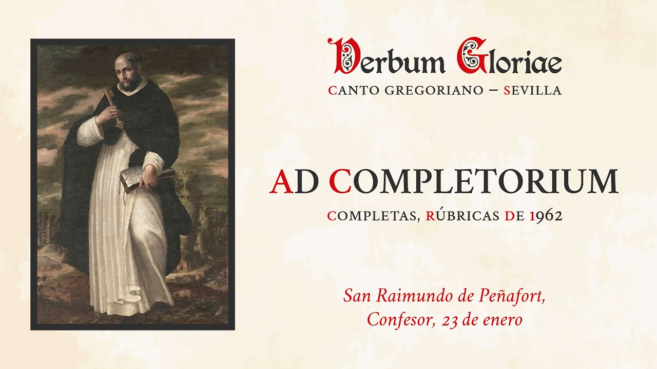 &laquo;Ad Completorium&raquo; &ndash; San Raimundo de Pe&ntilde;afort, Confesor, 23 ene.