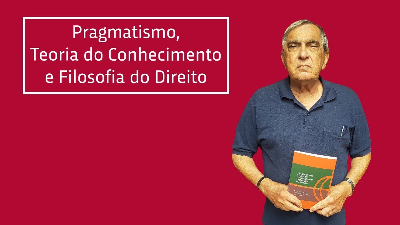 PRAGMATISMO, TEORIA DO CONHECIMENTO E FILOSOFIA DO DIREITO [GEORGE BROWNE E PEDRO SPÍNDOLA]]