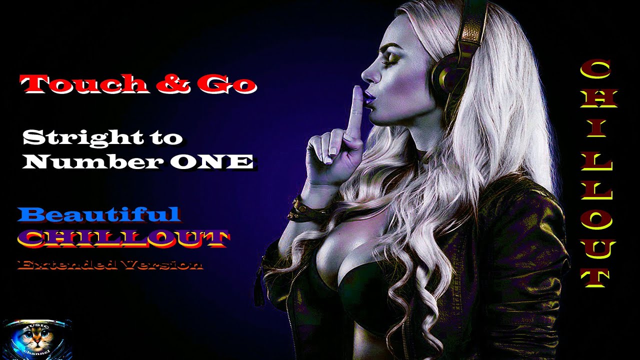 Touch & Go - Stright to Number ONE ( Beautiful Chillout, Extended Version )