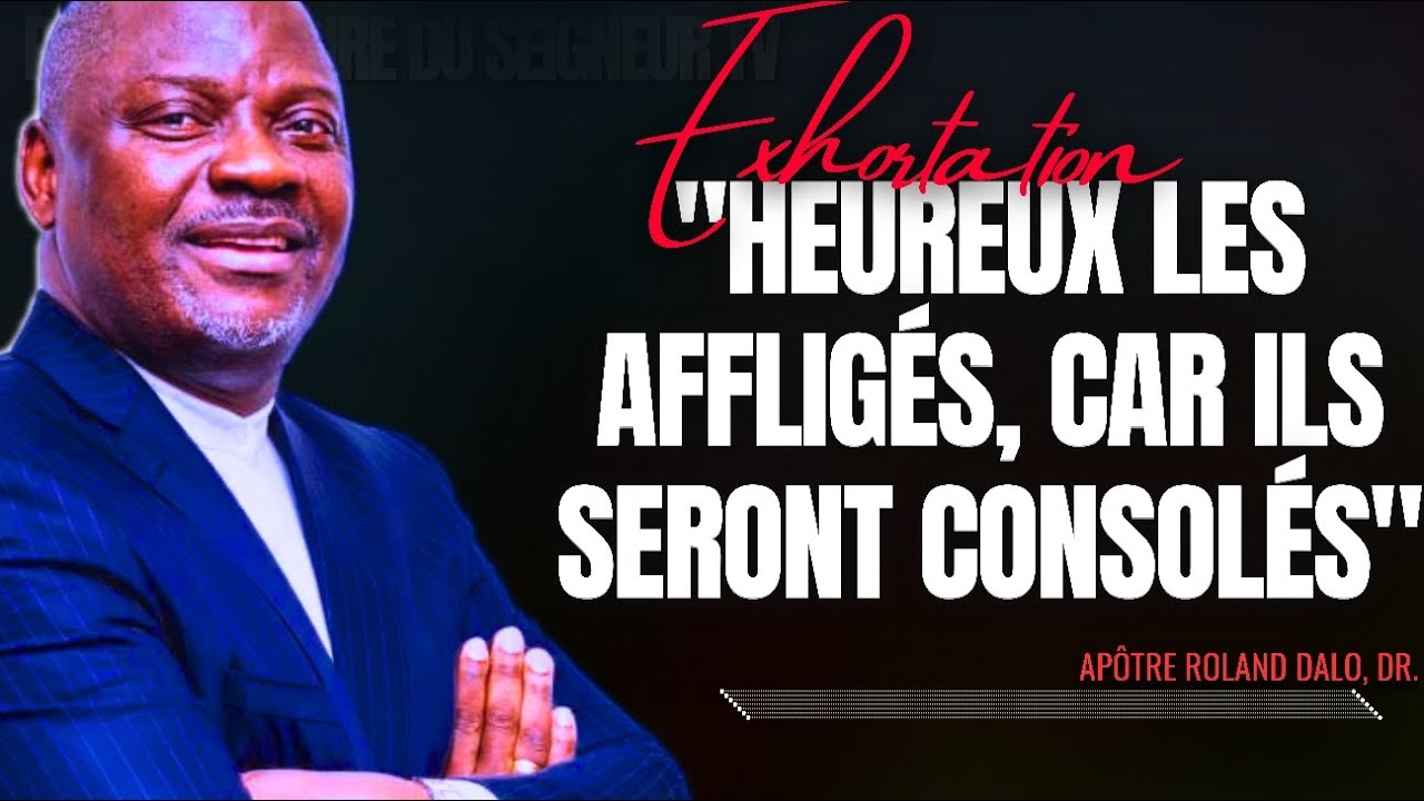 🎤HEUREUX LES AFFLIGÉS, CAR ILS SERONT CONSOLÉS |APT. ROLAND DALO/PRÉDICATION/PHILA CITÉ D'EXAUCEMENT