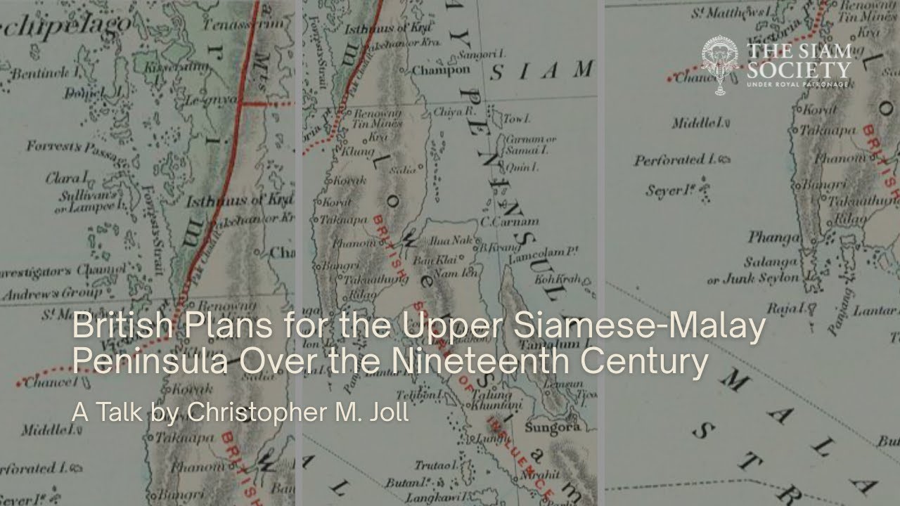 TSS Lecture: British Plans for the Upper Siamese-Malay Peninsula Over the Nineteenth Century