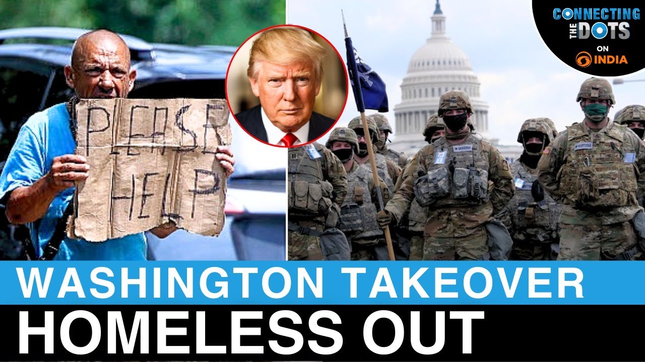 Trump Orders Homeless to Leave Washington & Takes Control of D.C. Police | Connecting The Dots