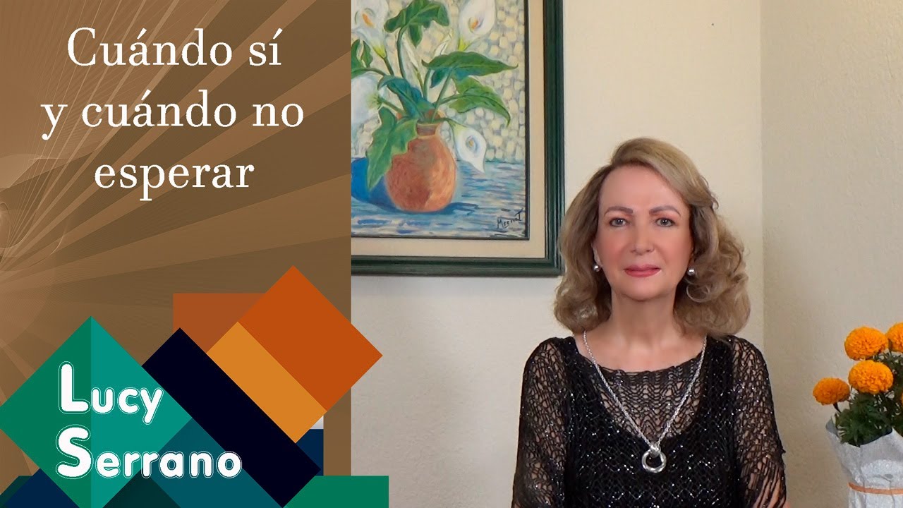 Cuándo sí y cuándo no esperar - Lucy Serrano