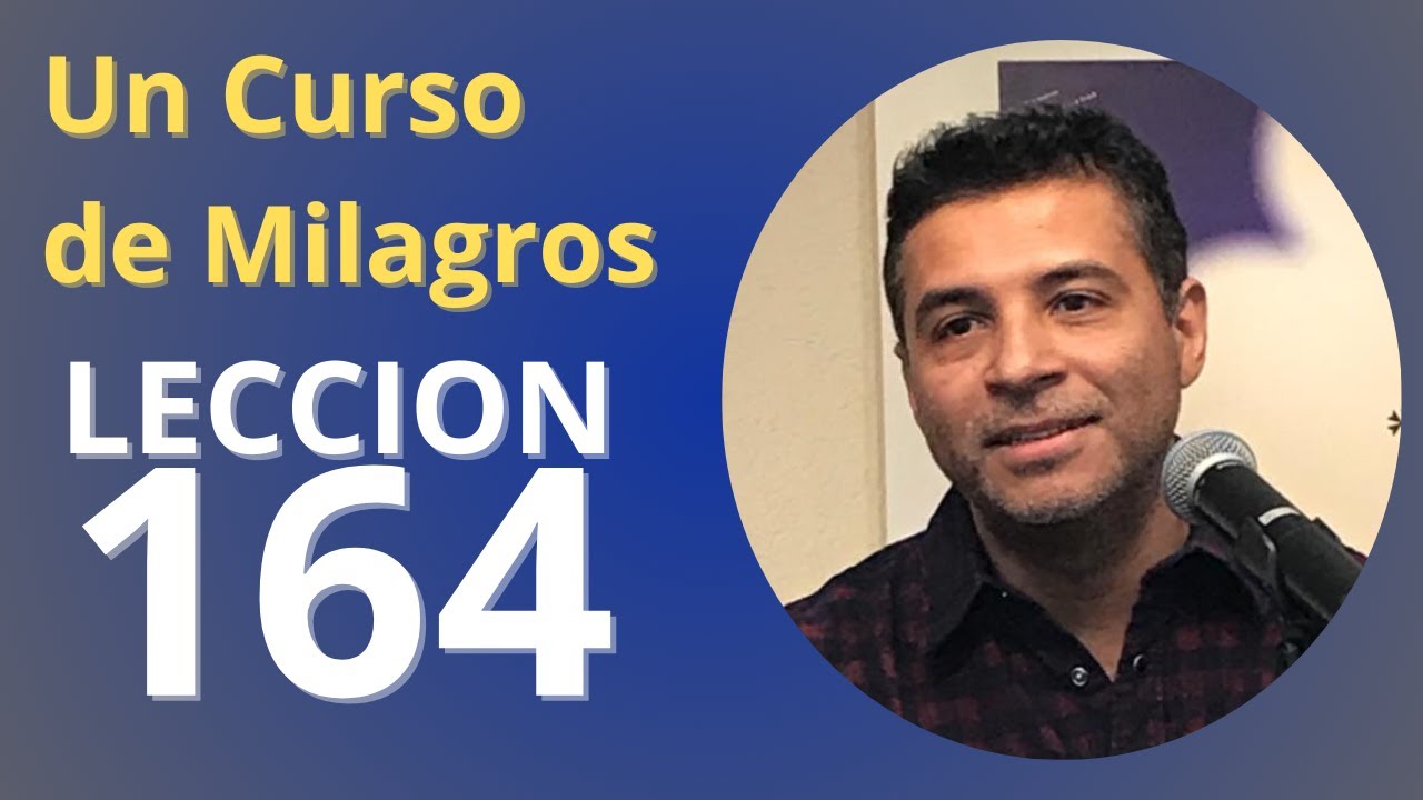 Lección 164:  Ahora somos uno con Aquel que  es nuestra  Fuente | Un Curso de Milagros