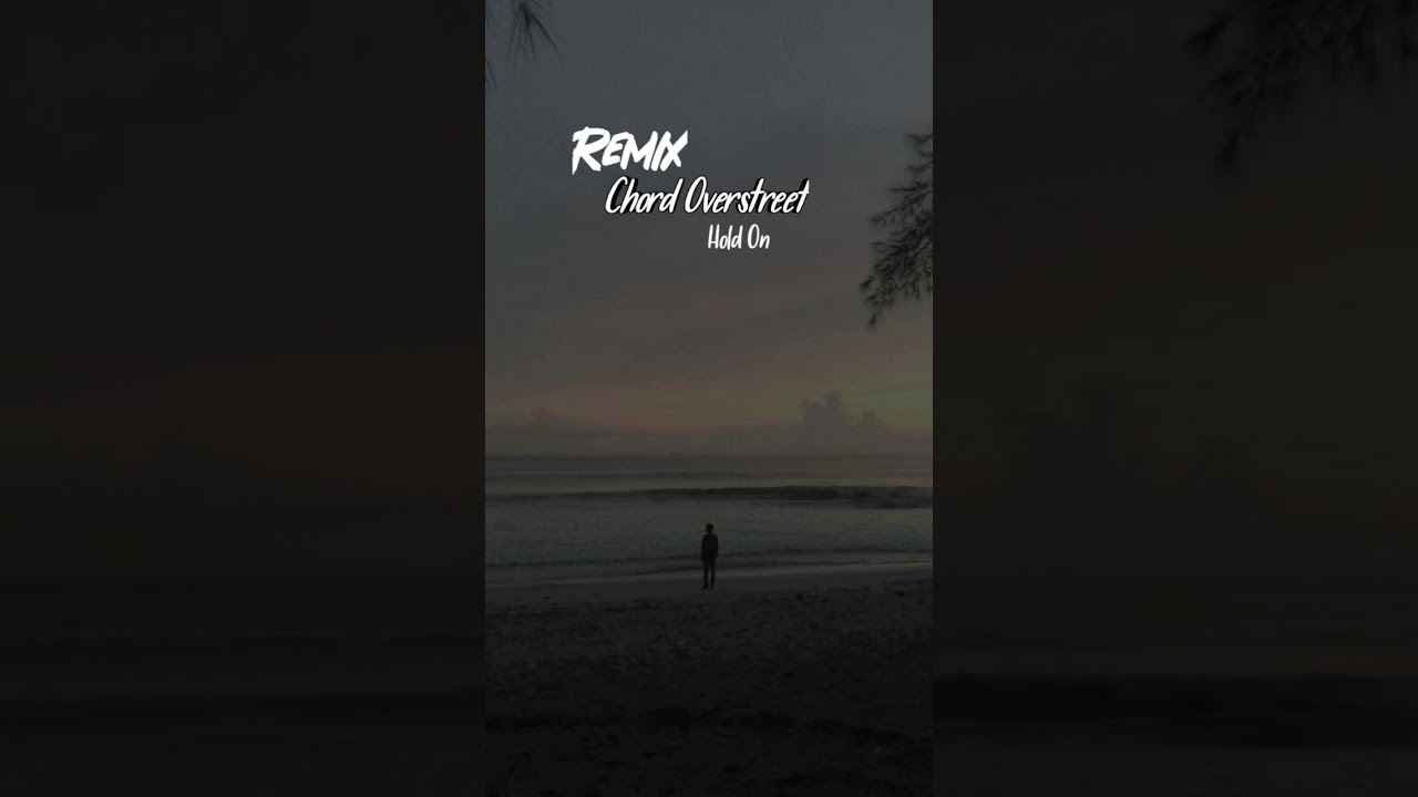 Chord Overstreet [ Hold ON Remix ] 