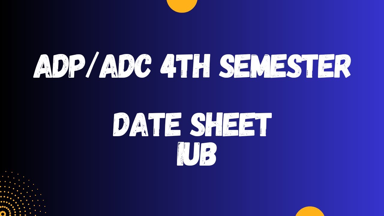 ADP/ADC DATE SHEET 4TH SEMESTER BY IUB SESSION 2021-2023