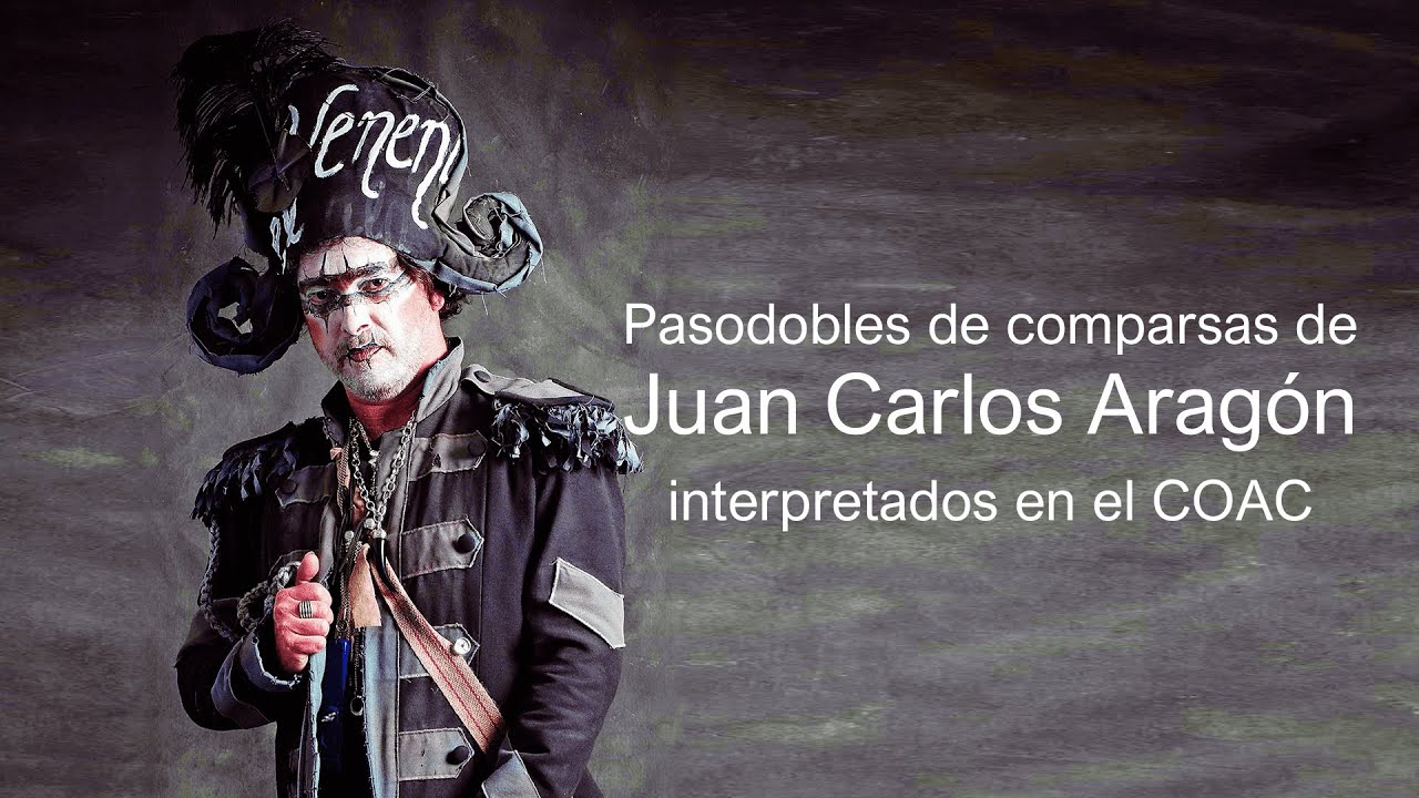 Todos los pasodobles de comparsas de Juan Carlos Aragón interpretados en el COAC