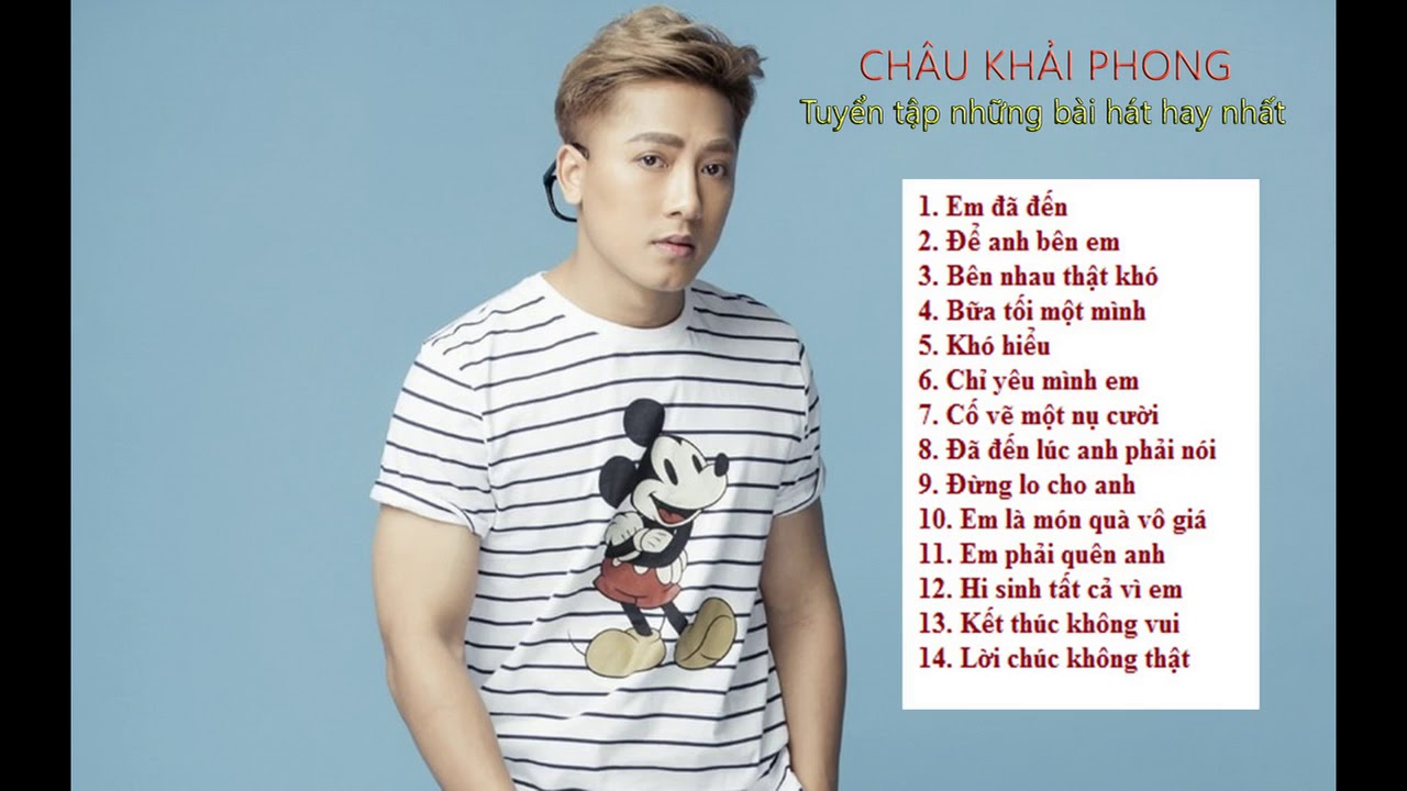 Em đã đến - Liên khúc những bài hát hay nhất của Châu Khải Phong 2017