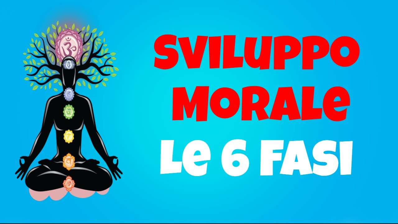 Le 6 Fasi Dello Sviluppo Morale