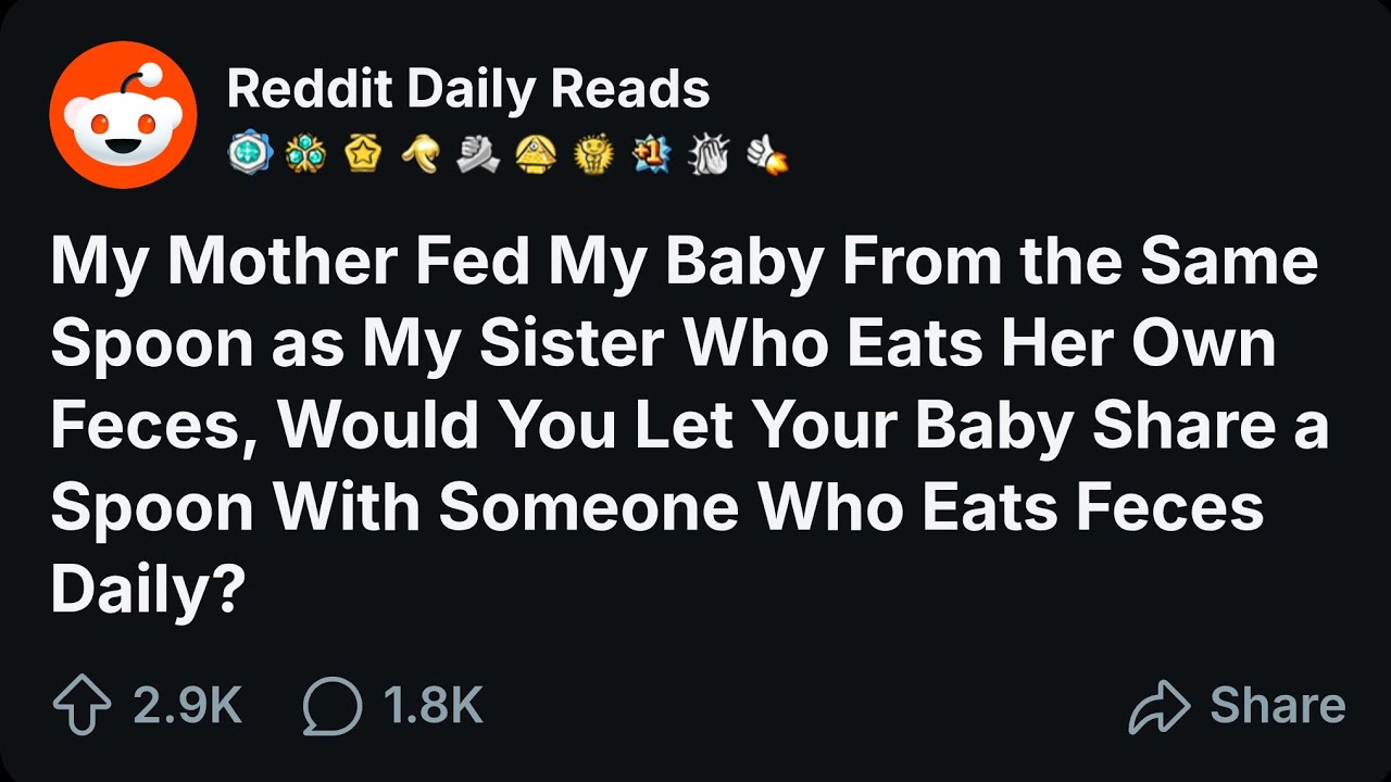 [FULL STORY] My Mother Fed My Baby From the Same Spoon as My Sister Who Eats Her Own Feces...